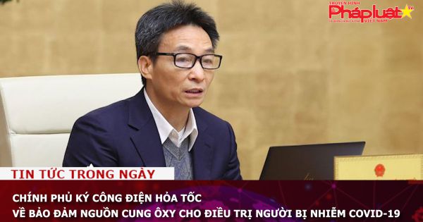 Chính phủ ký công điện hỏa tốc về bảo đảm nguồn cung ôxy cho điều trị người bị nhiễm COVID-19