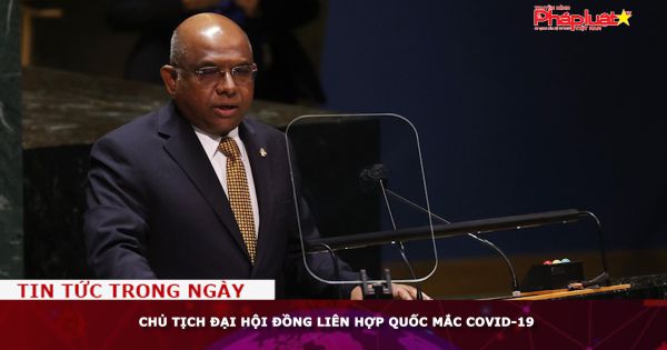 Chủ tịch Đại hội đồng Liên Hợp Quốc mắc COVID-19