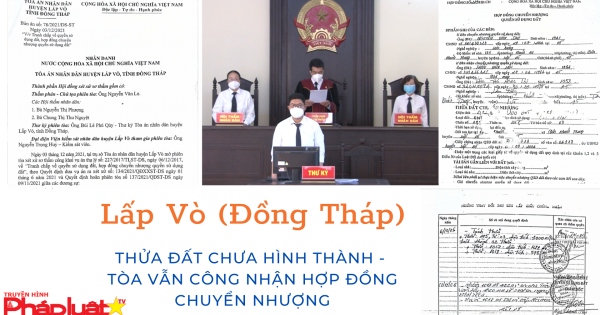 Lấp Vò: Thửa đất chưa hình thành - Tòa vẫn công nhận hợp đồng chuyển nhượng