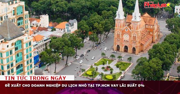 Đề xuất cho doanh nghiệp du lịch nhỏ tại TP.HCM vay lãi suất 0%