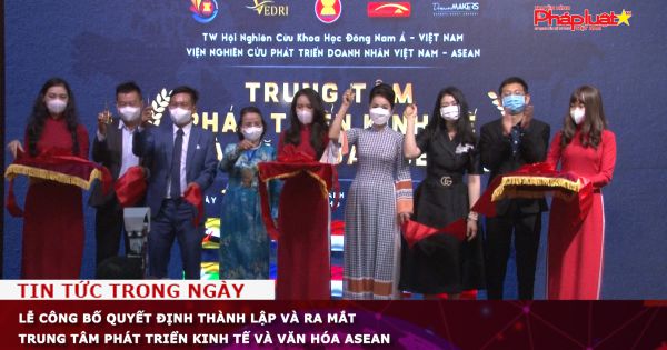 Lễ công bố quyết định thành lập và ra mắt Trung tâm Phát triển Kinh tế và Văn hóa ASEAN