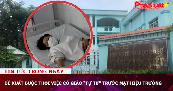 Đề xuất buộc thôi việc cô giáo “tự tử” trước mặt hiệu trưởng