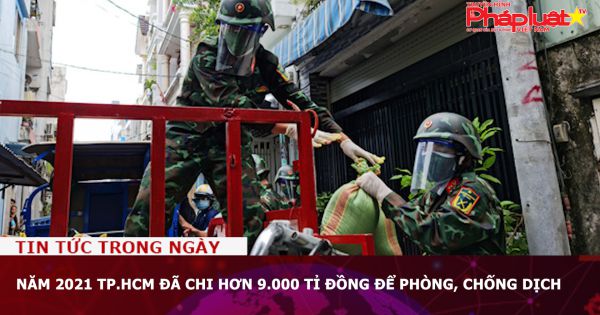 Năm 2021 TP.HCM đã chi hơn 9.000 tỉ đồng để phòng, chống dịch