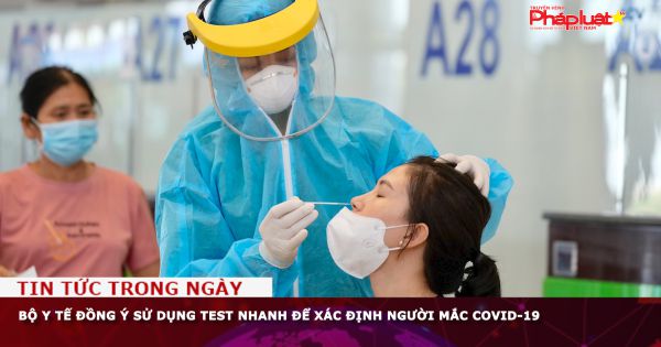 Bộ Y tế đồng ý sử dụng test nhanh để xác định người mắc Covid-19