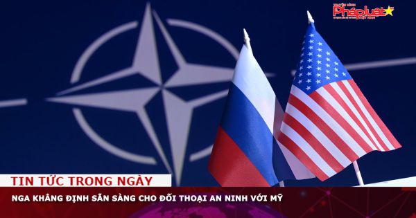 Nga khẳng định sẵn sàng cho đối thoại an ninh với Mỹ