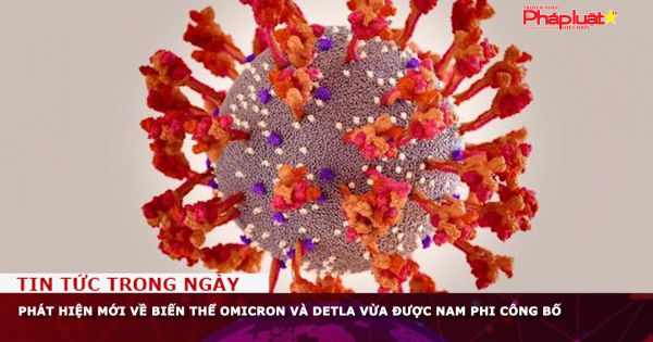 Phát hiện mới về biến thể Omicron và Detla vừa được Nam Phi công bố