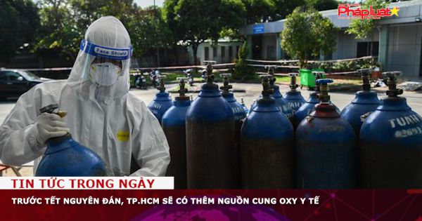 Trước Tết Nguyên đán, TP.HCM sẽ có thêm nguồn cung oxy y tế