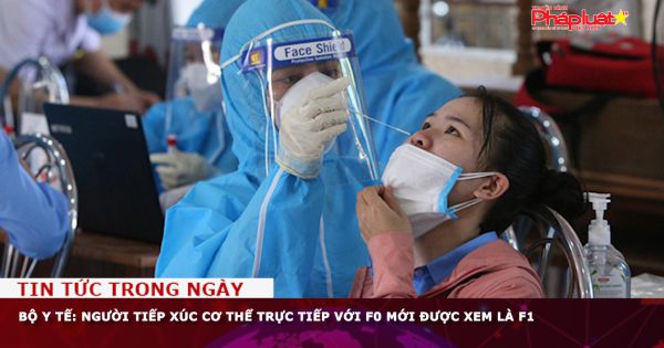 Bộ Y tế: Người tiếp xúc cơ thể trực tiếp với F0 mới được xem là F1