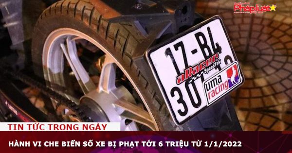 Hành vi che biển số xe bị phạt tới 6 triệu từ 1/1/2022