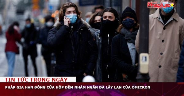 Pháp gia hạn đóng cửa hộp đêm nhằm ngăn đà lây lan của Omicron