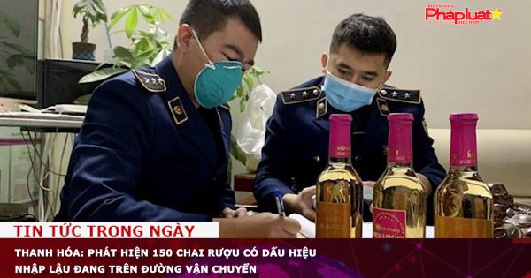 Thanh Hóa: Phát hiện 150 chai rượu có dấu hiệu nhập lậu đang trên đường vận chuyển