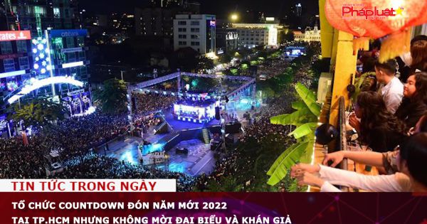 Tổ chức countdown đón năm mới 2022 tại TP.HCM nhưng không mời đại biểu và khán giả