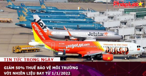 Giảm 50% thuế bảo vệ môi trường với nhiên liệu bay từ 1/1/2022