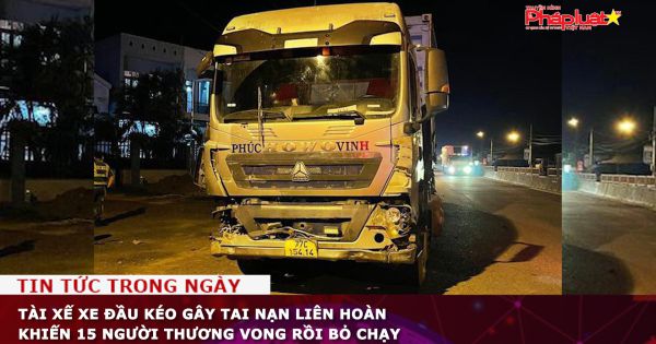 Tài xế xe đầu kéo gây tai nạn liên hoàn khiến 15 người thương vong rồi bỏ chạy