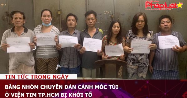 Băng nhóm chuyên dàn cảnh móc túi ở Viện Tim TP.HCM bị khởi tố