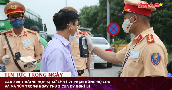 Gần 300 trường hợp bị xử lý vì vi phạm nồng độ cồn và ma túy trong ngày thứ 2 của kỳ nghỉ lễ