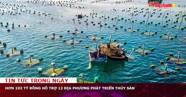 Hơn 102 tỷ đồng hỗ trợ 12 địa phương phát triển thủy sản