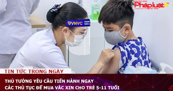 Thủ tướng yêu cầu tiến hành ngay các thủ tục để mua vắc xin cho trẻ 5-11 tuổi