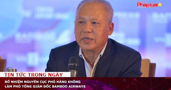 Bổ nhiệm nguyên Cục phó Hàng không làm Phó Tổng Giám đốc Bamboo Airways