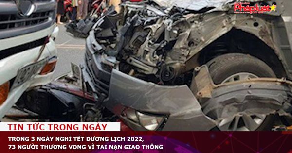 Trong 3 ngày nghỉ Tết Dương lịch 2022, 73 người thương vong vì tai nạn giao thông