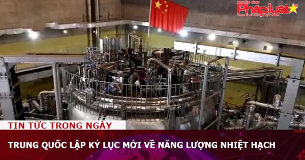 Trung Quốc lập kỷ lục mới về năng lượng nhiệt hạch