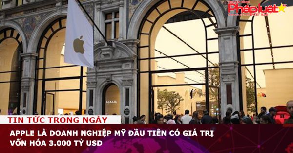 Apple là doanh nghiệp Mỹ đầu tiên có giá trị vốn hóa 3.000 tỷ USD