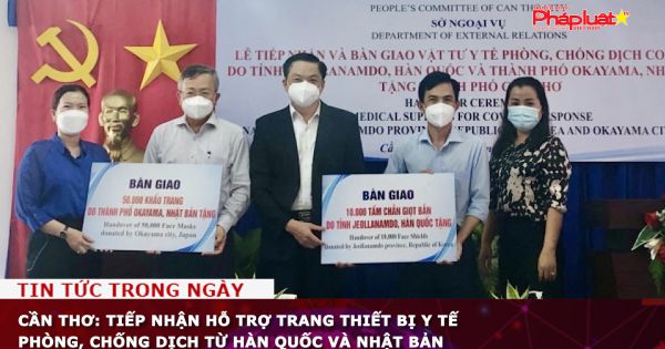 Cần Thơ: Tiếp nhận hỗ trợ trang thiết bị y tế phòng, chống dịch từ Hàn Quốc và Nhật Bản