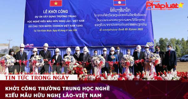 Khởi công trường Trung học nghề kiểu mẫu Hữu nghị Lào-Việt Nam