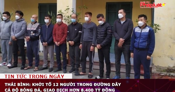 Thái Bình: Khởi tố 12 người trong đường dây cá độ bóng đá, giao dịch hơn 8.400 tỷ đồng