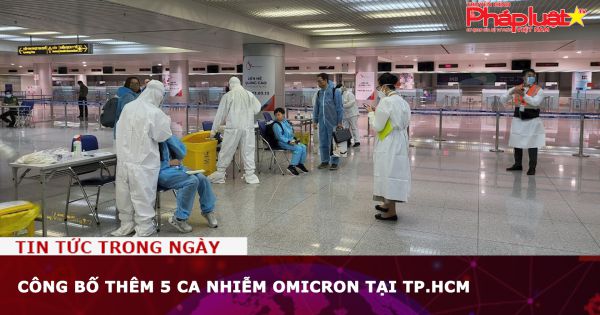 Công bố thêm 5 ca nhiễm Omicron tại TP.HCM