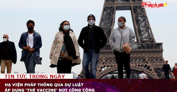 Hạ viện Pháp thông qua dự luật áp dụng ‘thẻ vaccine’ nơi công cộng
