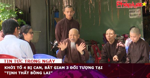 Khởi tố 4 bị can, bắt giam 3 đối tượng tại “Tịnh thất Bồng Lai”