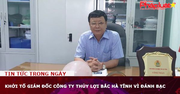 Khởi tố Giám đốc Công ty Thủy lợi Bắc Hà Tĩnh vì đánh bạc
