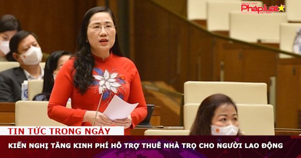Kiến nghị tăng kinh phí hỗ trợ thuê nhà trọ cho người lao động