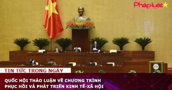 Quốc hội thảo luận về Chương trình phục hồi và phát triển kinh tế-xã hội