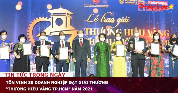 Tôn vinh 30 doanh nghiệp đạt Giải thưởng “Thương hiệu Vàng TP.HCM” năm 2021