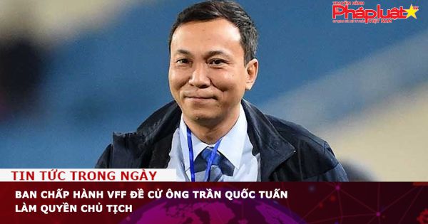 Ban chấp hành VFF đề cử ông Trần Quốc Tuấn làm quyền chủ tịch
