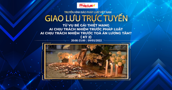 Chuỗi truyền thông Bảo vệ Quyền phụ nữ& Trẻ em: Từ việc cháu bé 8 tuổi thiệt mạng, ai chịu trách nhiệm trước pháp luật, ai chịu trách nhiệm trước tòa án lương tâm? (Kỳ 2)