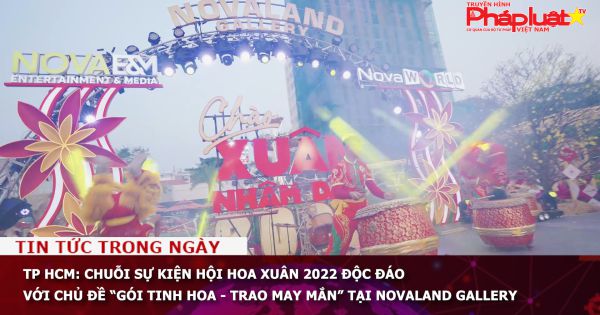 TP HCM: Chuỗi sự kiện Hội Hoa xuân 2022 độc đáo với chủ đề “Gói tinh hoa - trao may mắn” tại Novaland Gallery