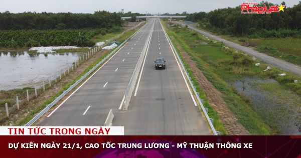 Dự kiến ngày 21/1, cao tốc Trung Lương - Mỹ Thuận thông xe