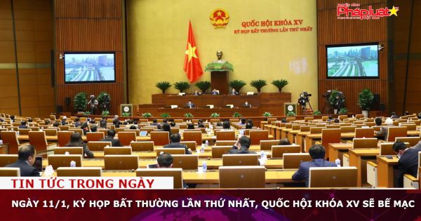 Ngày 11/1, Kỳ họp bất thường lần thứ nhất, Quốc hội khóa XV sẽ bế mạc