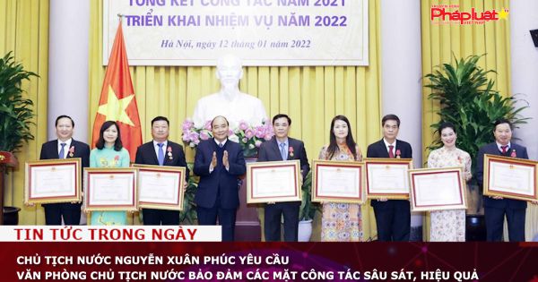 Chủ tịch nước Nguyễn Xuân Phúc yêu cầu Văn phòng Chủ tịch nước bảo đảm các mặt công tác sâu sát, hiệu quả