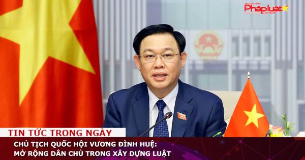Chủ tịch Quốc hội Vương Đình Huệ: Mở rộng dân chủ trong xây dựng luật