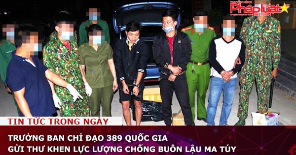 Trưởng Ban Chỉ đạo 389 quốc gia gửi Thư khen lực lượng chống buôn lậu ma túy