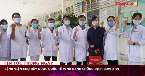 Bệnh viện Chợ Rẫy được quốc tế vinh danh chống dịch Covid-19