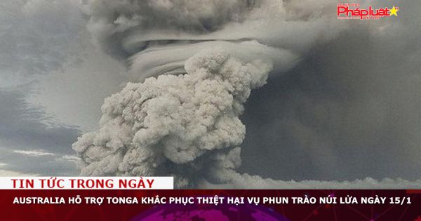 Australia hỗ trợ Tonga khắc phục thiệt hại vụ phun trào núi lửa ngày 15/1