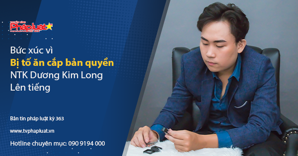 Bản tin Pháp luật - Kỳ 356: Bức xúc vì bị tố ăn cắp bản quyền, nhà thiết kế Dương Kim Long lên tiếng