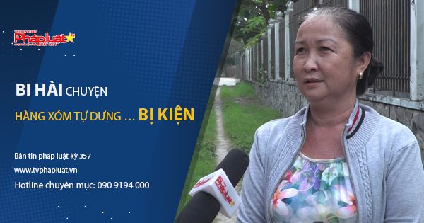 Bản tin Pháp luật - Kỳ 357: Bi hài chuyện hàng xóm tự dưng … bị kiện