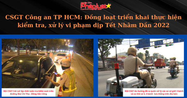 CSGT Công an TP HCM: Đồng loạt triển khai thực hiện kiểm tra, xử lý vi phạm dịp Tết Nhâm Dần 2022