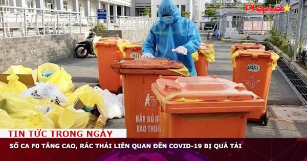 Số ca F0 tăng cao, rác thải liên quan đến Covid-19 bị quá tải